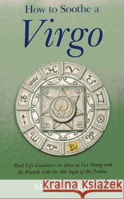 How to Soothe a Virgo – real life guidance on how to get along and be friends with the 6th sign of the Zodiac