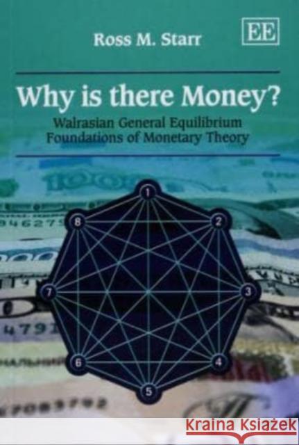 Why is There Money?: Walrasian General Equilibrium Foundations of Monetary Theory