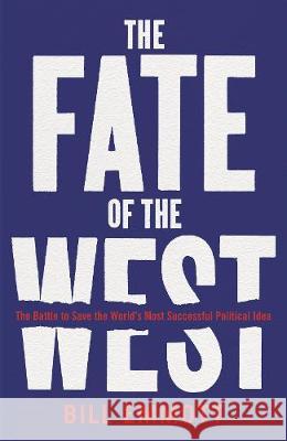The Fate of the West : The Battle to Save the World's Most Successful Political Idea