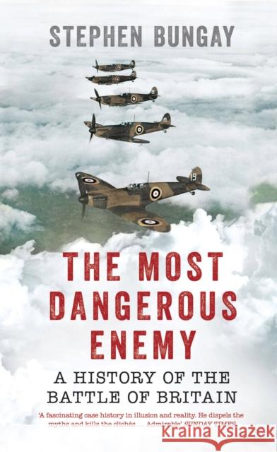 The Most Dangerous Enemy: A History of the Battle of Britain