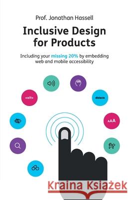 Inclusive Design for Products: Including your missing 20% by embedding web and mobile accessibility