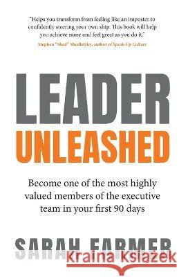 Leader Unleashed: Become one of the most highly valued members of the executive team in your first 90 days