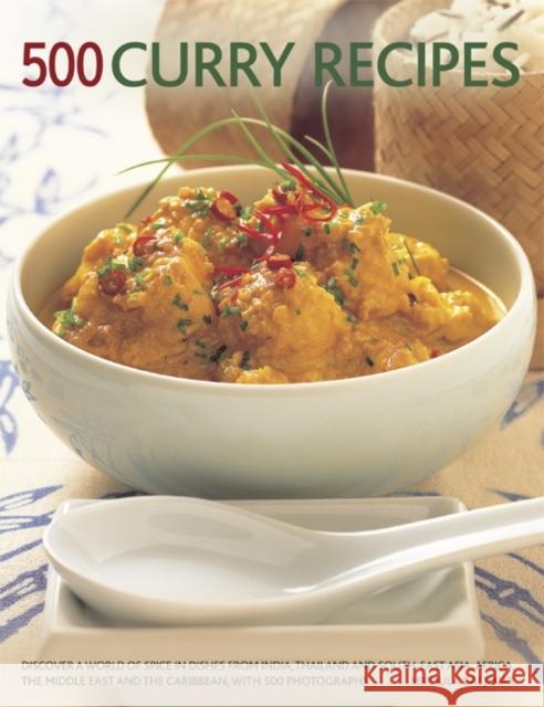 500 Curry recipes: Discover a World of Spice in Dishes from India, Thailand and South-East Asia, the Middle East and the Caribbean, with 500 Photographs