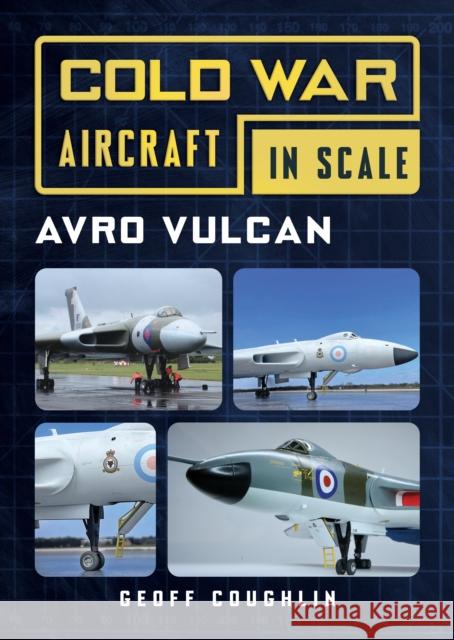 Avro Vulcan: Cold War Aircraft in Scale