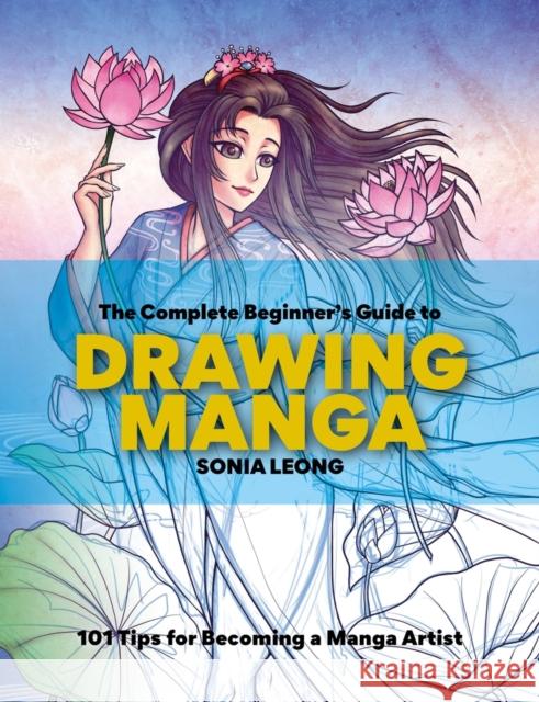 The Complete Beginner’s Guide to Drawing Manga: 101 tips for becoming a manga artist