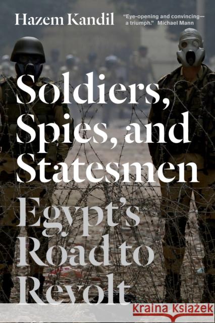 Soldiers, Spies, and Statesmen: Egypt's Road to Revolt