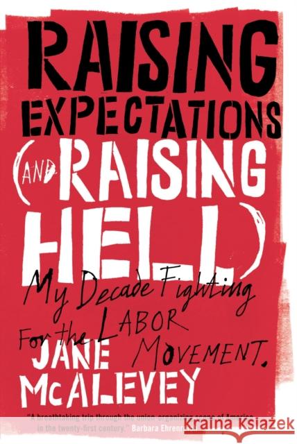 Raising Expectations (and Raising Hell): My Decade Fighting for the Labor Movement