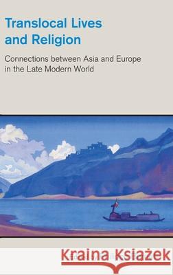 Translocal Lives and Religion: Connections between Asia and Europe in the Late Modern World