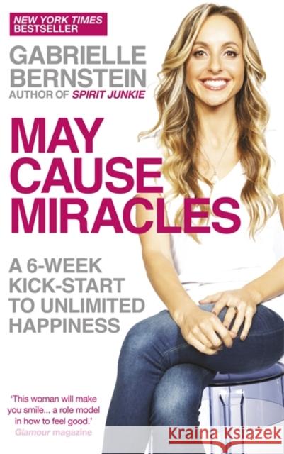 May Cause Miracles: A 6-Week Kick-Start to Unlimited Happiness