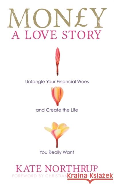 Money, A Love Story: Untangle Your Financial Woes and Create the Life You Really Want