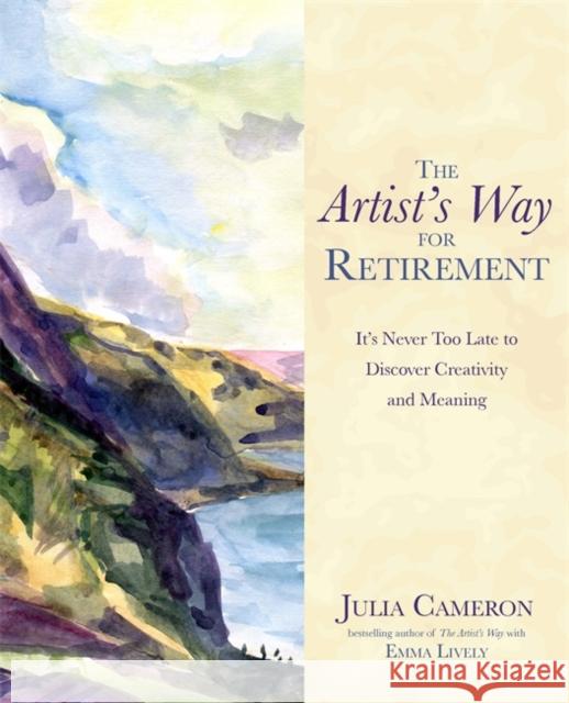 The Artist's Way for Retirement: It's Never Too Late to Discover Creativity and Meaning