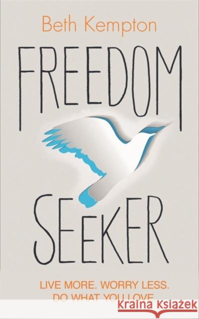 Freedom Seeker: Live More. Worry Less. Do What You Love.