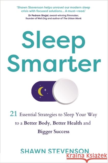 Sleep Smarter: 21 Essential Strategies to Sleep Your Way to a Better Body, Better Health and Bigger Success