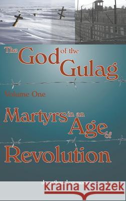 The God of the Gulag, Vol 1, Martyrs in an Age of Revolution