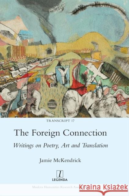 The Foreign Connection: Writings on Poetry, Art and Translation