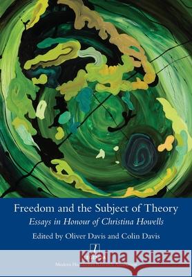 Freedom and the Subject of Theory: Essays in Honour of Christina Howells