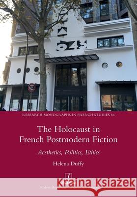 The Holocaust in French Postmodern Fiction: Aesthetics, Politics, Ethics