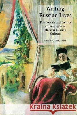 Writing Russian Lives: The Poetics and Politics of Biography in Modern Russian Culture