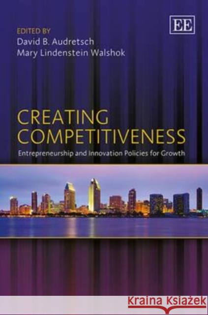 Creating Competitiveness: Entrepreneurship and Innovation Policies for Growth