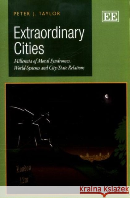Extraordinary Cities: Millennia of Moral Syndromes, World-Systems and City/State Relations