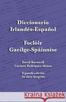 Diccionario Irlandés-Español - Foclóir Gaeilge-Spáinnise: An Irish-Spanish Dictionary