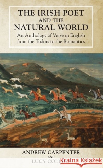 The Irish Poet and the Natural World: An Anthology of Verse in English from the Tudors to the Romantics