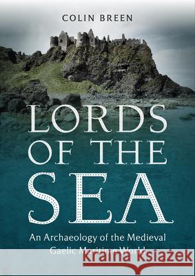 Lords of the Sea: An Archaeology of the Medieval Gaelic Maritime World