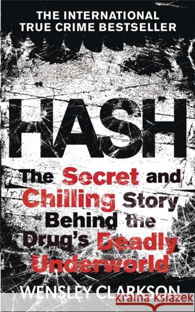 Hash: The Chilling Inside Story of the Secret Underworld Behind the World's Most Lucrative Drug