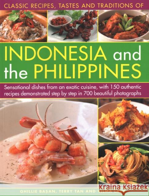 Indonesia and the Philippines, Classic Tastes and Traditions of: Sensational dishes from an exotic cuisine, with 150 authentic recipes demonstrated step by step in 700 beautiful photographs