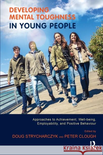 Developing Mental Toughness in Young People: Approaches to Achievement, Well-Being, Employability, and Positive Behaviour