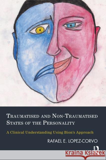 Traumatised and Non-Traumatised States of the Personality: A Clinical Understanding Using Bion's Approach