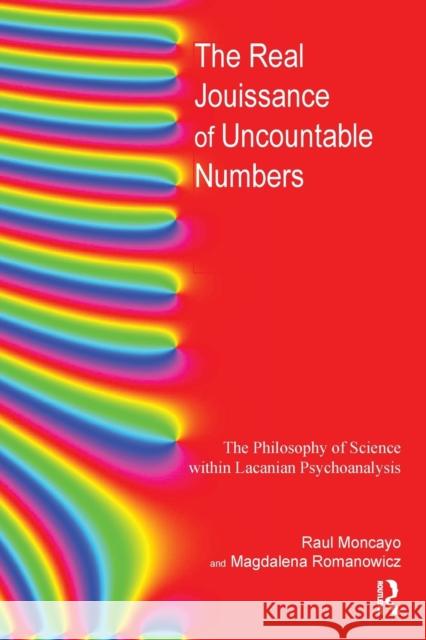 The Real Jouissance of Uncountable Numbers: The Philosophy of Science Within Lacanian Psychoanalysis