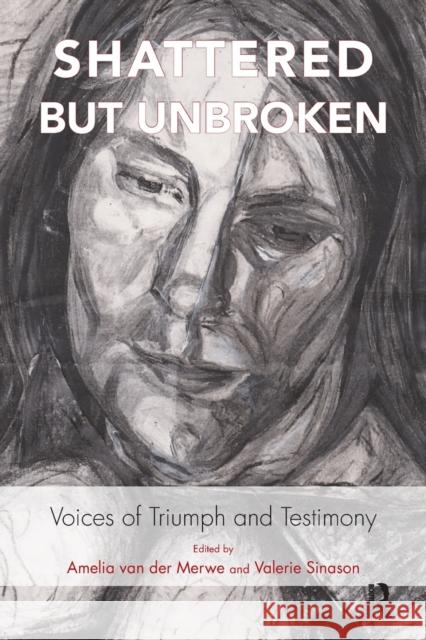 Shattered But Unbroken: Voices of Triumph and Testimony