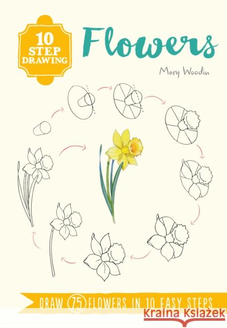 10 Step Drawing: Flowers: Draw 75 Flowers in 10 Easy Steps