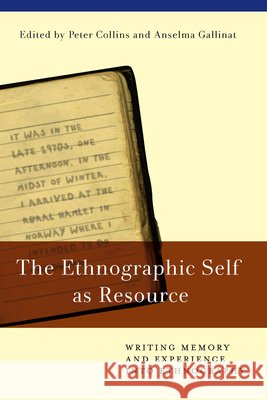 The Ethnographic Self as Resource: Writing Memory and Experience Into Ethnography