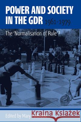 Power and Society in the Gdr, 1961-1979: The 'Normalisation of Rule'?