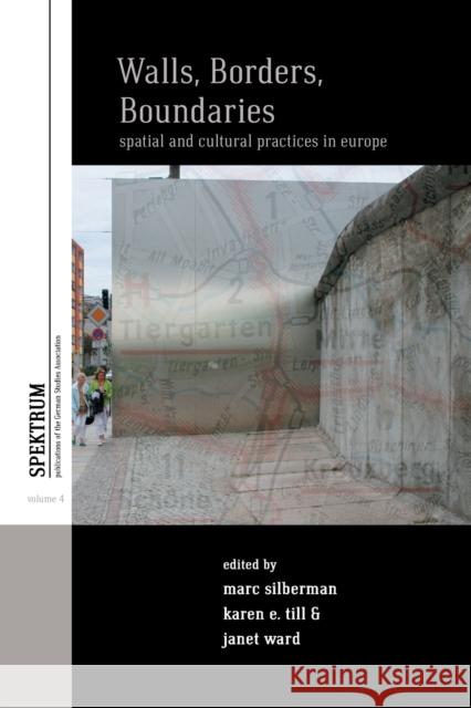 Walls, Borders, Boundaries: Spatial and Cultural Practices in Europe