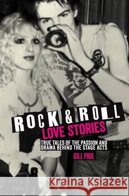 Rock 'n' Roll Love Stories: True tales of the passion and drama behind the stage acts