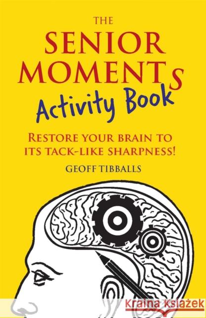 The Senior Moments Activity Book: Restore Your Brain to Its Tack-like Sharpness
