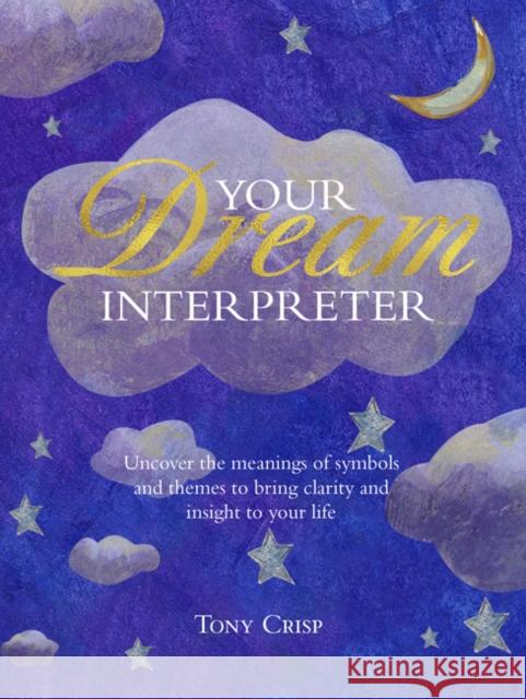 Be Your Own Dream Interpreter: Uncover the Real Meaning of Your Dreams and How You Can Learn from Them