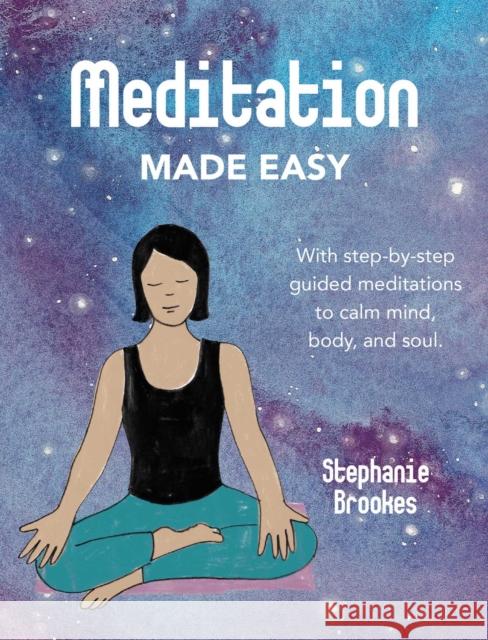 Meditation Made Easy: With Step-by-Step Guided Meditations to Calm Mind, Body, and Soul