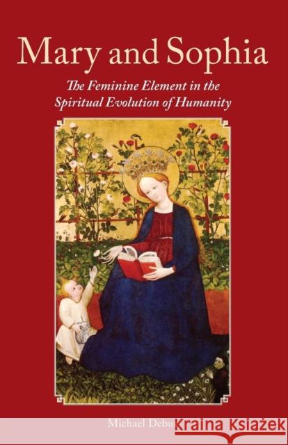 Mary and Sophia: The Feminine Element in the Spiritual Evolution of Humanity