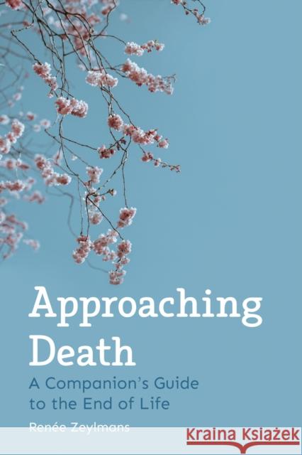 Approaching Death: A Companion's Guide to the End of Life