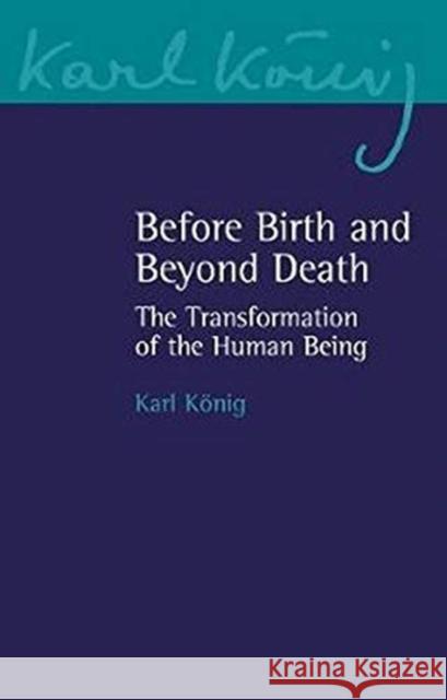 Before Birth and Beyond Death: The Transformation of the Human Being