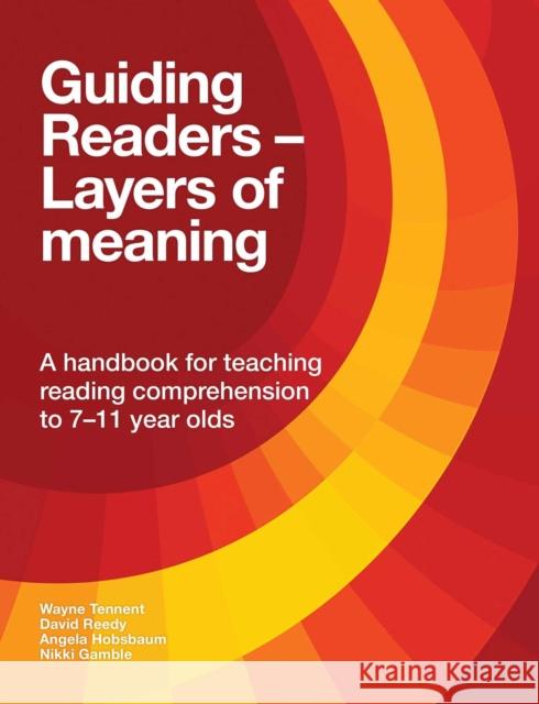 Guiding Readers - Layers of Meaning: A handbook for teaching reading comprehension to 7-11-year-olds
