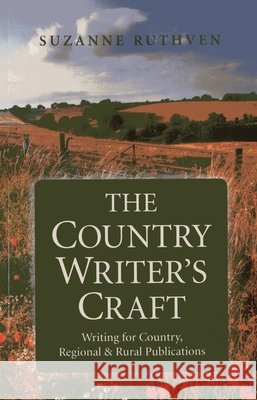 Country Writer`s Craft, The – Writing For Country, Regional & Rural Publications