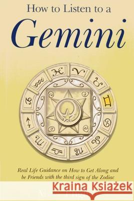 How to Listen to a Gemini – Real Life Guidance on How to Get Along and be Friends with the 3rd sign of the Zodiac