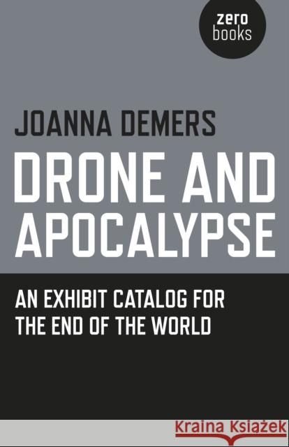 Drone and Apocalypse – An exhibit catalog for the end of the world