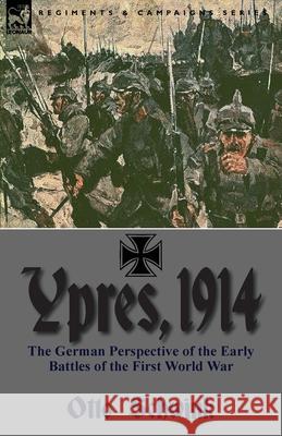 Ypres, 1914: the German Perspective of the Early Battles of the First World War