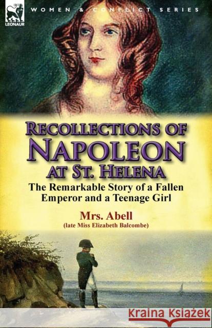 Recollections of Napoleon at St. Helena: The Remarkable Story of a Fallen Emperor and a Teenage Girl